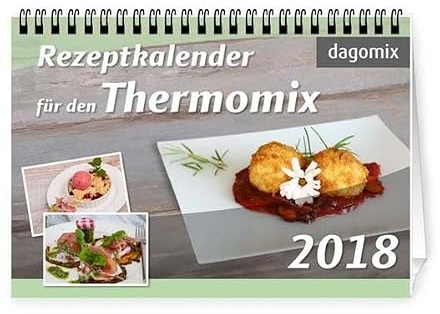 Rezeptkalender 2018 für den Thermomix: Rezepte für den Thermomix TM5 und TM31. dagomix
