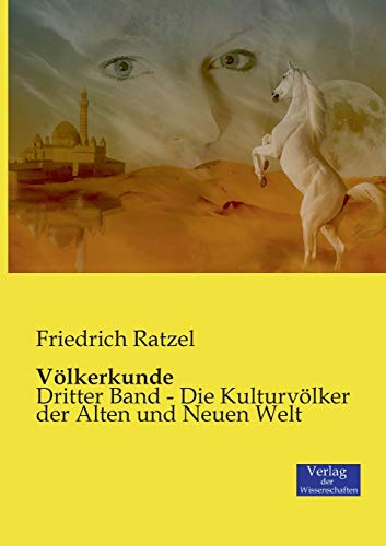 Völkerkunde: Dritter Band - Die Kulturvölker der Alten und Neuen Welt