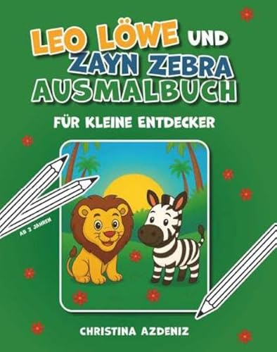 Leo Löwe und Zayn Zebra: Ausmalbuch für kleine Entdecker