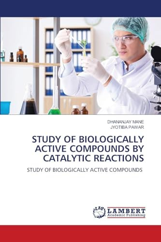 STUDY OF BIOLOGICALLY ACTIVE COMPOUNDS BY CATALYTIC REACTIONS: STUDY OF BIOLOGICALLY ACTIVE COMPOUNDS