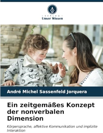 Ein zeitgemäßes Konzept der nonverbalen Dimension: Körpersprache, affektive Kommunikation und implizite Interaktion