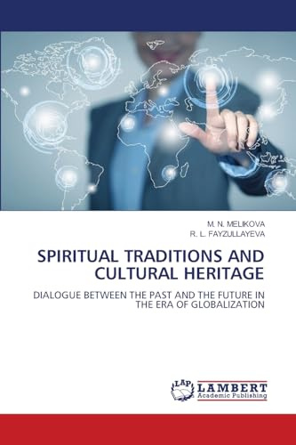 SPIRITUAL TRADITIONS AND CULTURAL HERITAGE: DIALOGUE BETWEEN THE PAST AND THE FUTURE IN THE ERA OF GLOBALIZATION