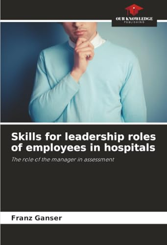Skills for leadership roles of employees in hospitals: The role of the manager in assessment