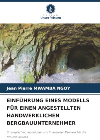 EINFÜHRUNG EINES MODELLS FÜR EINEN ANGESTELLTEN HANDWERKLICHEN BERGBAUUNTERNEHMER: Strategischer, rechtlicher und finanzieller Rahmen Für die Provinz Lualaba