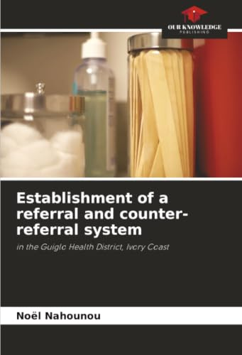 Establishment of a referral and counter-referral system: in the Guiglo Health District, Ivory Coast