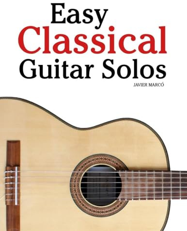 Easy Classical Guitar Solos: Featuring music of Bach, Mozart, Beethoven, Vivaldi and Other Composers