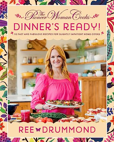 The Pioneer Woman Cooks―Dinner's Ready!: Bestselling Fast Family Dinner Recipes from Ree Drummond for Easy Weeknight Meals, Comfort Food, and Sides