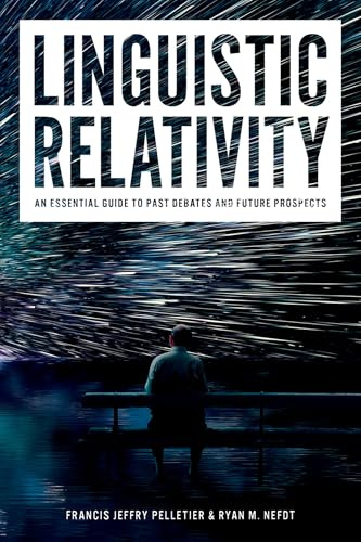 Linguistic Relativity: An Essential Guide to Past Debates and Future Prospects