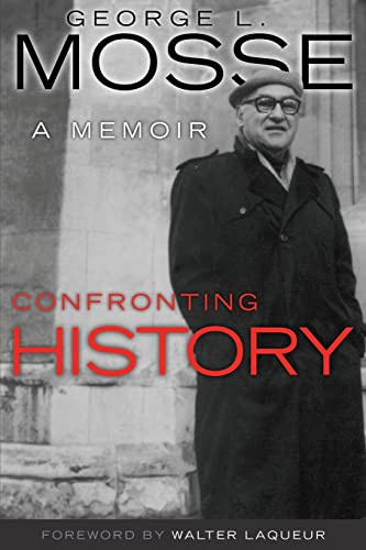 Confronting History: A Memoir (George L. Mosse Series in the History of European Culture, Sexuality, and Ideas)