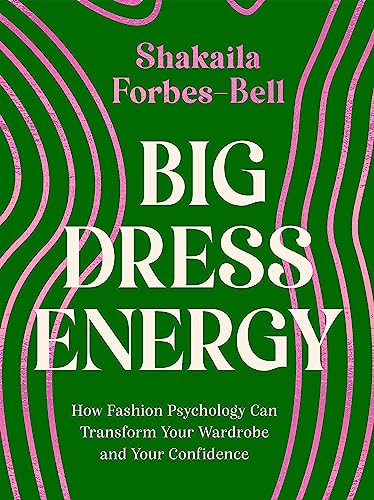Big Dress Energy: How Fashion Psychology Can Transform Your Wardrobe and Your Confidence