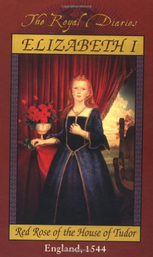 Elizabeth I: Red Rose of the House of Tudor, England, 1544 (The Royal Diaries, Band 1)