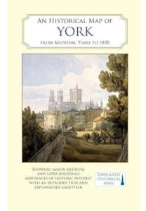 An Historical Map of York: From Medieval Times to 1850 (Town & City Historical Maps)