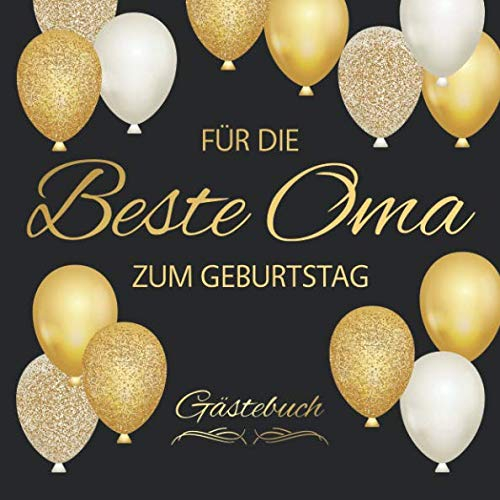 Für Die Beste Oma Zum Geburtstag Gästebuch: Edel Vintage Gästebuch Album - Geschenkidee Zum Eintragen und zum Ausfüllen von Glückwünschen - Geschenk als Erinnerung; Motiv: Schwarz Gold Luftballons