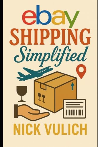 eBay Shipping Simplified: How to Store, Package, and Ship the Items You Sell on eBay, Amazon, and Etsy (eBay Selling Made Easy)