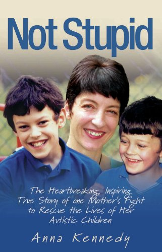 Not Stupid: The Inspiring True Story of One Mother's Fight to Give Her Autistic Children the Quality of Life They Deserve