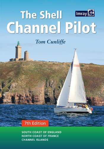 The Shell Channel Pilot: South Coast of England, North Coast of France and the Channel Islands: South Coast of England, North Coast of France, Channel Islands