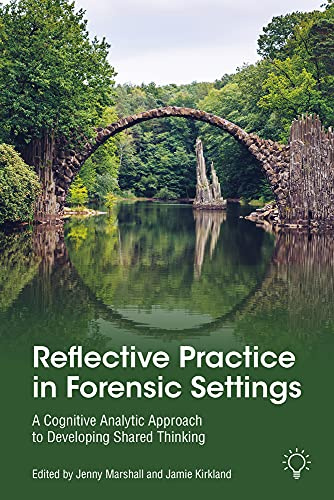 Reflective Practice in Forensic Settings: A Cognitive Analytic Approach to Developing Shared Thinking (Innovations in Cat)