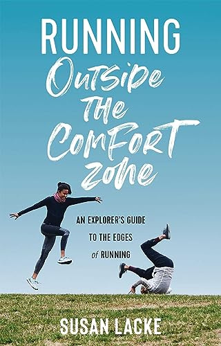 Running Outside the Comfort Zone: An Explorer's Guide to the Edges of Running: An Explorer's Guide to the Edges of Running