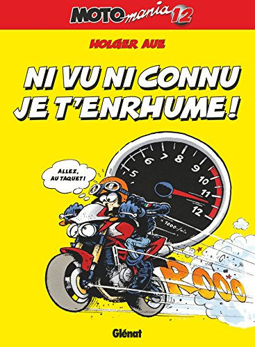 Motomania - Tome 12: Ni vu ni connu j't'enrhume !