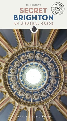 Secret Brighton Guidebook: 170 hidden gems and unique things to do in Brighton (Jonglez): A guide to the unusual and unfamiliar (Jonglez Secret Guides)