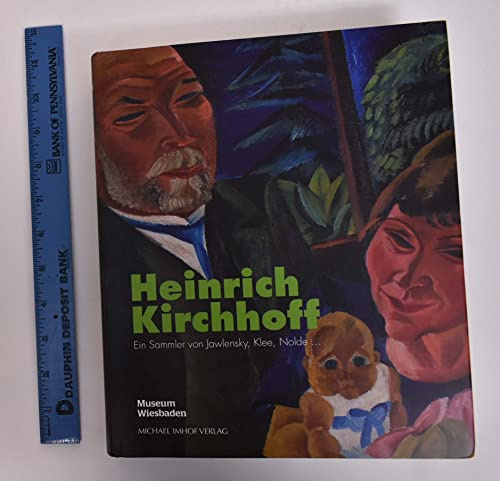 Heinrich Kirchhoff: Ein Sammler von Jawlensky, Klee, Nolde...