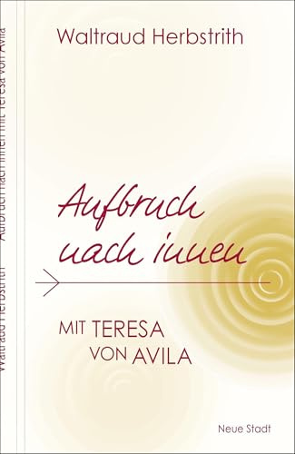 Aufbruch nach innen. Mit Teresa von Avila (Spiritualität)