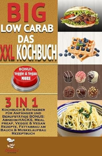 1 / Big Low Carb – das XXL Kochbuch: 3in1: Kochbuch & Ratgeber für Anfänger und Berufstätige BONUS: Abnehm-HACKS, Meal preap, Veggie & Vegan ... am Bauch & Muskelaufbau Rezeptbuch