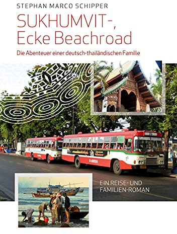 Sukhumvit, Ecke Beachroad: Die Abenteuer einer deutsch-thailändischen Familie (Ein Reise- und Familien-Roman, vorauss.