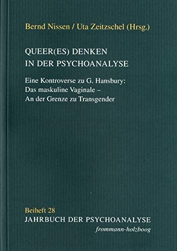 Queer(es) Denken in der Psychoanalyse: Eine Kontroverse zu G. Hansbury: Das maskuline Vaginale – An der Grenze zu Transgender (Jahrbuch der Psychoanalyse. Beihefte, Band 28)