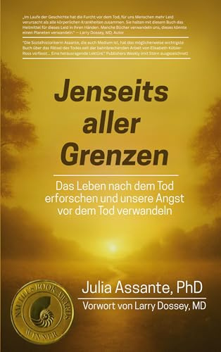 Jenseits aller Grenzen: Das Leben nach dem Tod erforschen und unsere Angst vor dem Tod verwandeln