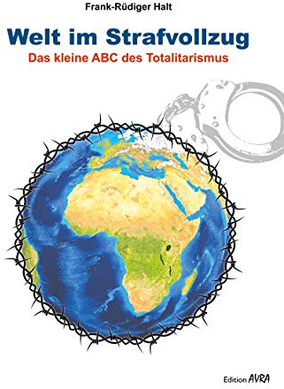 Welt im Strafvollzug: Das kleine ABC des Totalitarismus: Das leine ABC des Totalitarismus (Frieling - Edition Avra)