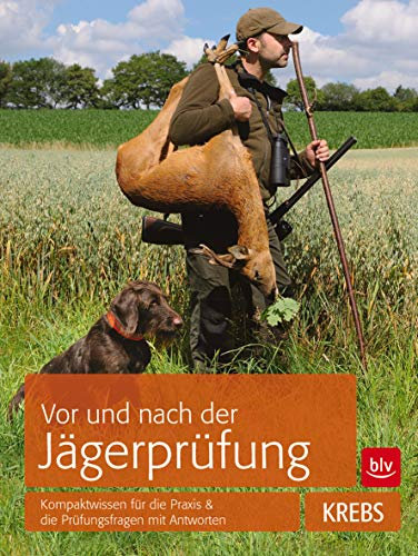 Vor und nach der Jägerprüfung: Kompaktwissen für die Praxis & die Prüfungsfragen mit Antworten (BLV Jägerprüfung)