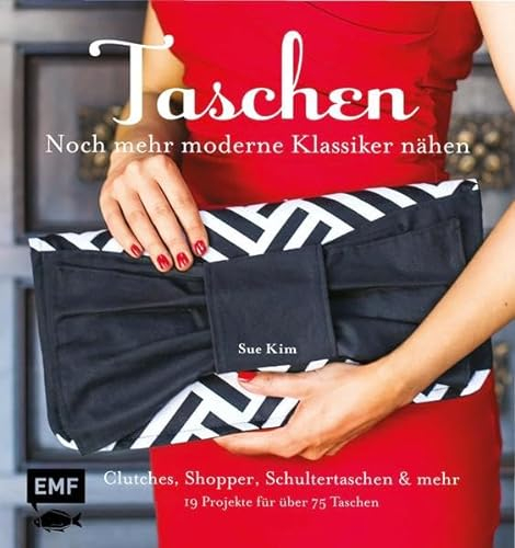 Taschen - noch mehr moderne Klassiker nähen: Clutches, Shopper, Schultertaschen und Co. - 19 Projekte für über 75 Taschen