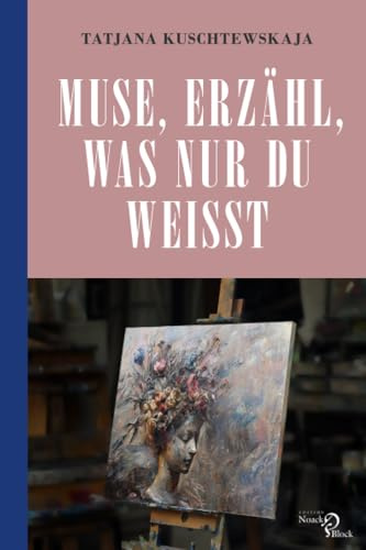 Muse, erzähl, was nur du weißt ...: Musen und Modelle im Leben und Werk berühmter Künstler