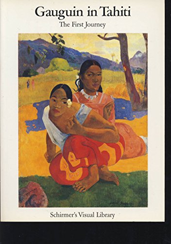 Gauguin in Tahiti, Engl. ed.: The First Journey. Paintings 1891-1893 (Schirmer Visual Library)