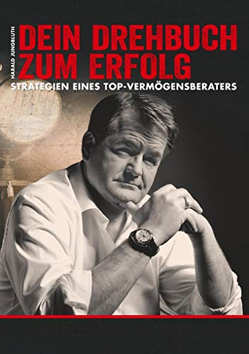 Dein Drehbuch zum Erfolg: Strategien eines Top-Vermögensberaters