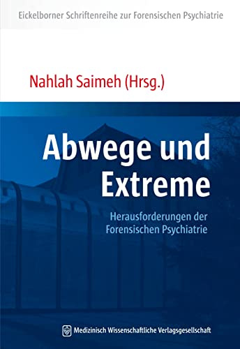Abwege und Extreme: Herausforderungen der Forensischen Psychiatrie (Eickelborner Schriftenreihe)