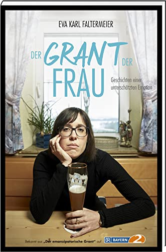 Der Grant der Frau: Geschichten einer unterschätzten Emotion