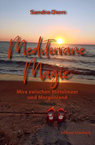 Mediterrane Magie: Mira zwischen Mittelmeer und Morgenland (Reisebücher mit Herz: Bücher über Reisen in andere Länder und zu sich selbst)