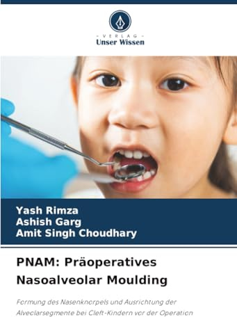 PNAM: Präoperatives Nasoalveolar Moulding: Formung des Nasenknorpels und Ausrichtung der Alveolarsegmente bei Cleft-Kindern vor der Operation