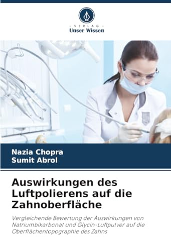 Auswirkungen des Luftpolierens auf die Zahnoberfläche: Vergleichende Bewertung der Auswirkungen von Natriumbikarbonat und Glycin-Luftpulver auf die Oberflächentopographie des Zahns