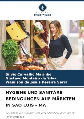 HYGIENE UND SANITÄRE BEDINGUNGEN AUF MÄRKTEN IN SÃO LUÍS - MA: Bewertung von Lebensmitteln, Umwelt und Personen, die mit ihnen umgehen