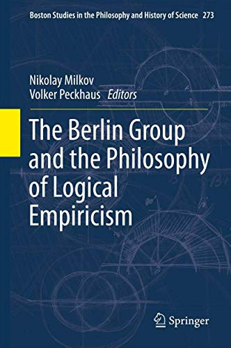 The Berlin Group and the Philosophy of Logical Empiricism (Boston Studies in the Philosophy and History of Science, 273)