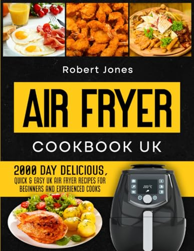 Air Fryer Cookbook UK: 2000 Day Delicious, Quick & Easy UK Air Fryer Recipes for Beginners and Experienced Cooks (Complete UK Air Fryer Cookbook 2025 with Pictures)