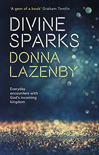 Divine Sparks: Everyday Encounters With God’s Incoming Kingdom