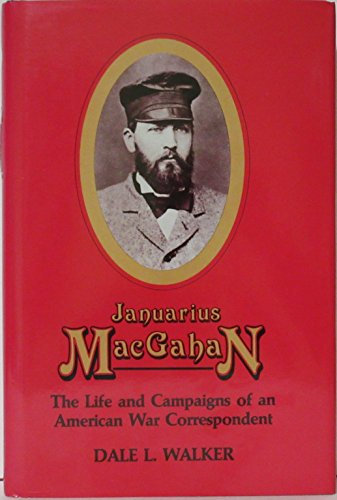 Januarius MacGahan: Life and Campaigns of an American War Correspondent