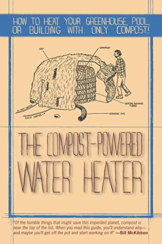 Compost-Powered Water Heater: How to Heat Your Water, Greenhouse, or Building with Only Compost