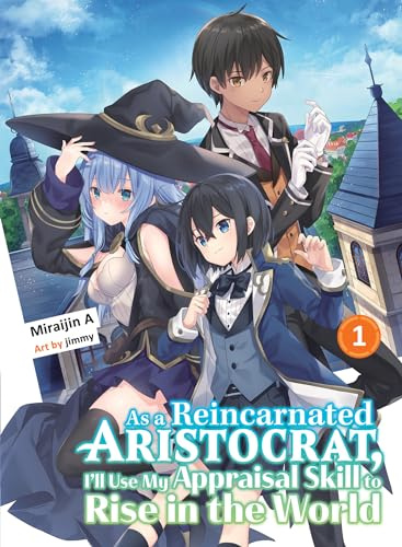 As A Reincarnated Aristocrat, I'll Use My Appraisal Skill To Rise In The World 1 (Light Novel)