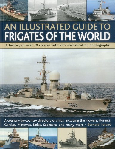 An Illustrated Guide to Frigates of the World: A history of over 70 classes with 235 identification photographs