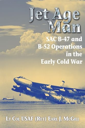 Jet Age Man: SAC B-47 and B-52 Operations in the Early Cold War